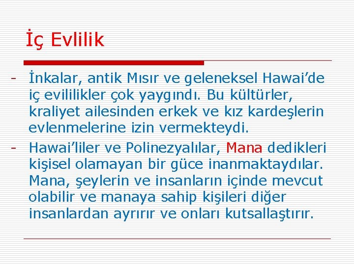 İç Evlilik - İnkalar, antik Mısır ve geleneksel Hawai’de iç evililikler çok yaygındı. Bu