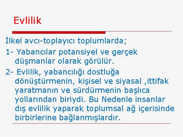 Evlilik İlkel avcı-toplayıcı toplumlarda; 1 - Yabancılar potansiyel ve gerçek düşmanlar olarak görülür. 2