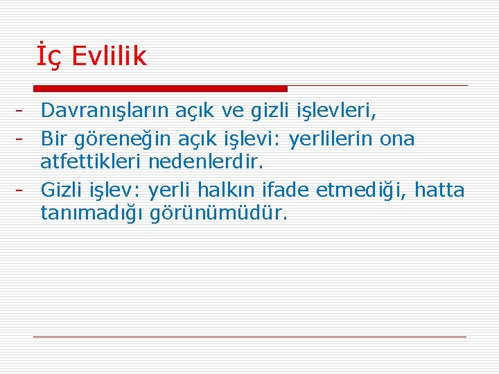 İç Evlilik - Davranışların açık ve gizli işlevleri, - Bir göreneğin açık işlevi: yerlilerin