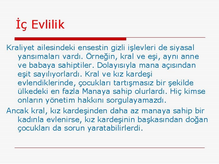 İç Evlilik Kraliyet ailesindeki ensestin gizli işlevleri de siyasal yansımaları vardı. Örneğin, kral ve