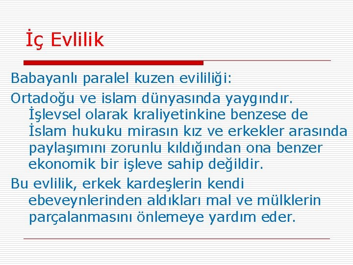 İç Evlilik Babayanlı paralel kuzen evililiği: Ortadoğu ve islam dünyasında yaygındır. İşlevsel olarak kraliyetinkine