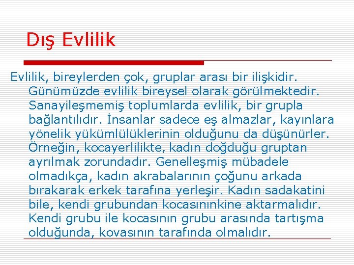 Dış Evlilik, bireylerden çok, gruplar arası bir ilişkidir. Günümüzde evlilik bireysel olarak görülmektedir. Sanayileşmemiş