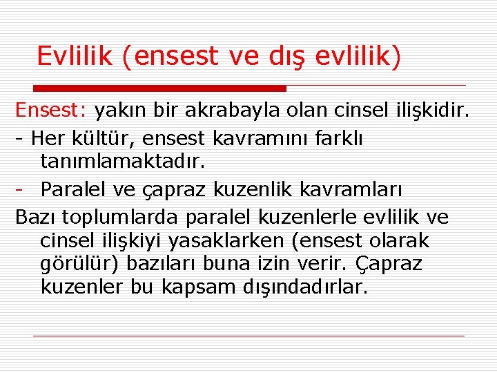 Evlilik (ensest ve dış evlilik) Ensest: yakın bir akrabayla olan cinsel ilişkidir. - Her