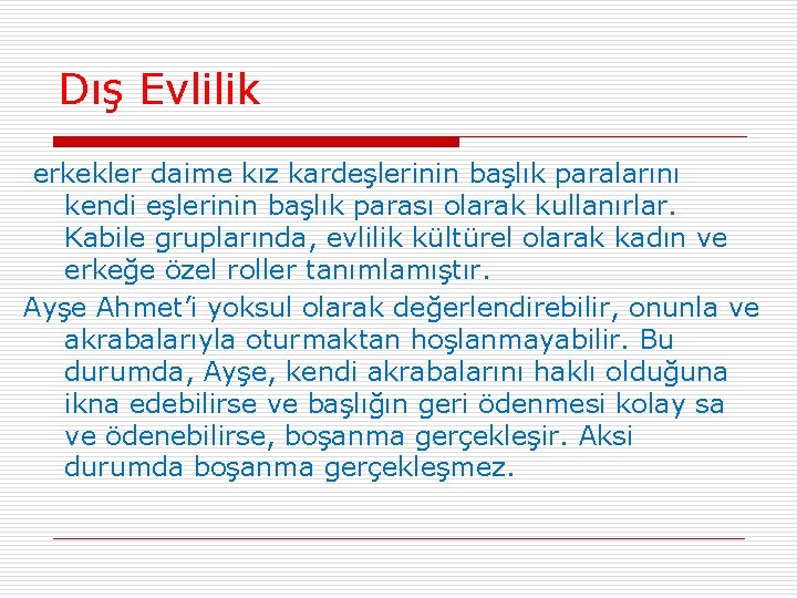 Dış Evlilik erkekler daime kız kardeşlerinin başlık paralarını kendi eşlerinin başlık parası olarak kullanırlar.