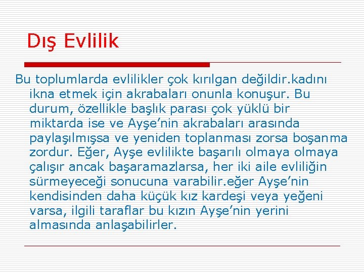 Dış Evlilik Bu toplumlarda evlilikler çok kırılgan değildir. kadını ikna etmek için akrabaları onunla