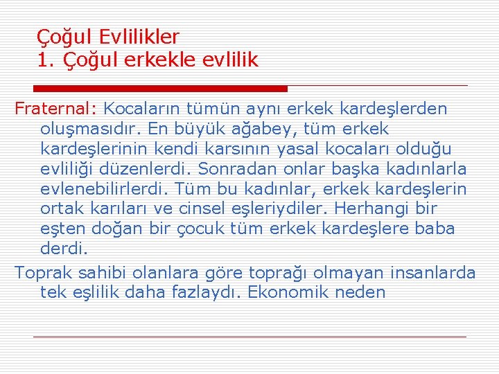 Çoğul Evlilikler 1. Çoğul erkekle evlilik Fraternal: Kocaların tümün aynı erkek kardeşlerden oluşmasıdır. En