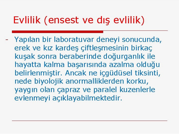 Evlilik (ensest ve dış evlilik) - Yapılan bir laboratuvar deneyi sonucunda, erek ve kız