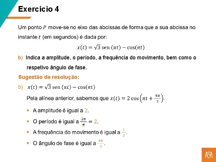 Exercício 4 b) Indica a amplitude, o período, a frequência do movimento, bem como