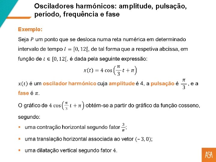 Osciladores harmónicos: amplitude, pulsação, período, frequência e fase Exemplo: 