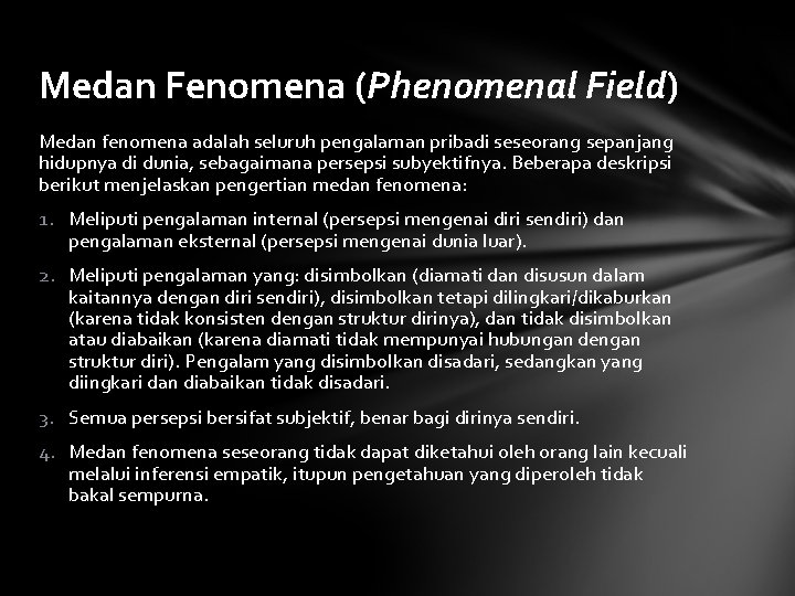Medan Fenomena (Phenomenal Field) Medan fenomena adalah seluruh pengalaman pribadi seseorang sepanjang hidupnya di