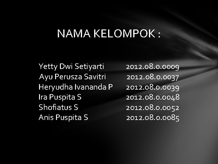 NAMA KELOMPOK : Yetty Dwi Setiyarti Ayu Perusza Savitri Heryudha Ivananda P Ira Puspita