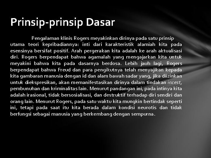 Prinsip-prinsip Dasar Pengalaman klinis Rogers meyakinkan dirinya pada satu prinsip utama teori kepribadiannya: inti