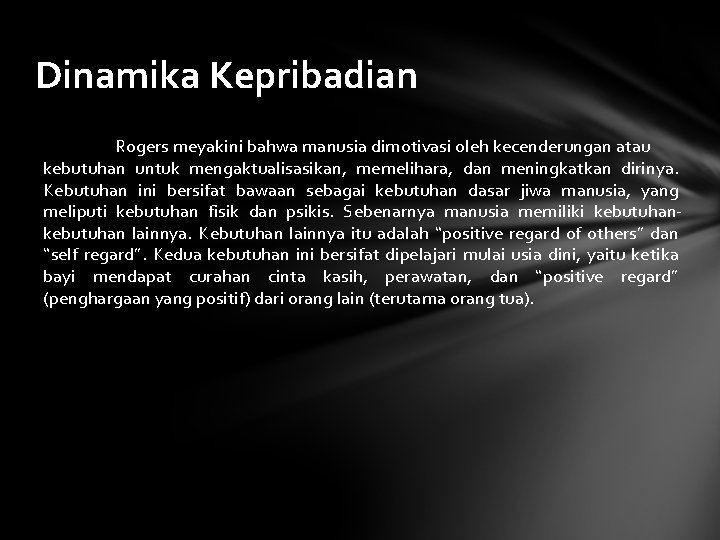 Dinamika Kepribadian Rogers meyakini bahwa manusia dimotivasi oleh kecenderungan atau kebutuhan untuk mengaktualisasikan, memelihara,