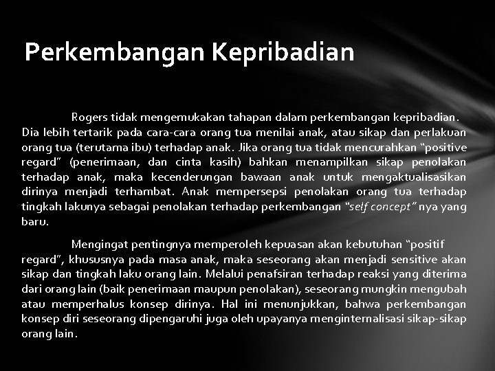 Perkembangan Kepribadian Rogers tidak mengemukakan tahapan dalam perkembangan kepribadian. Dia lebih tertarik pada cara-cara