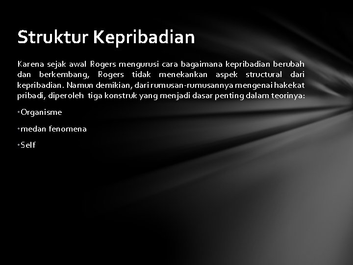 Struktur Kepribadian Karena sejak awal Rogers mengurusi cara bagaimana kepribadian berubah dan berkembang, Rogers