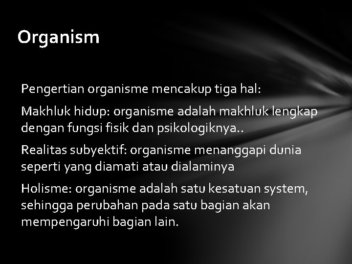Organism Pengertian organisme mencakup tiga hal: Makhluk hidup: organisme adalah makhluk lengkap dengan fungsi