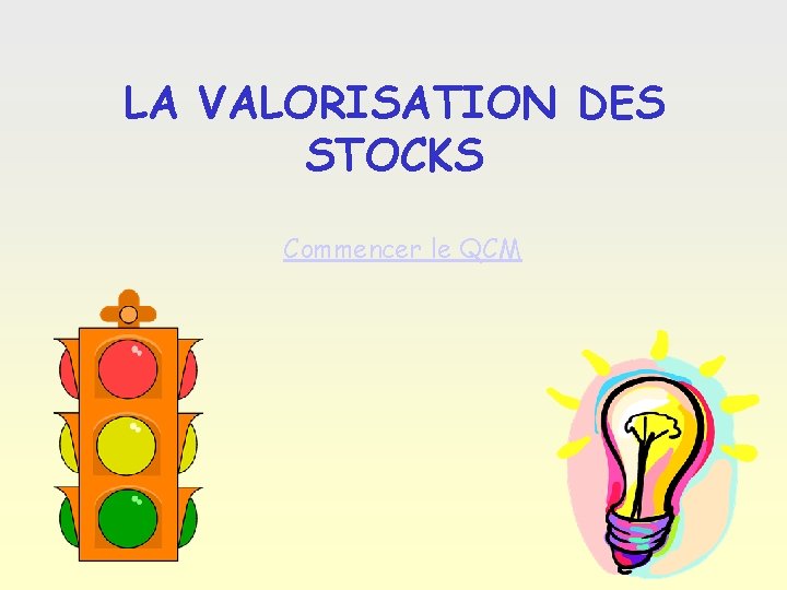 LA VALORISATION DES STOCKS Commencer le QCM 