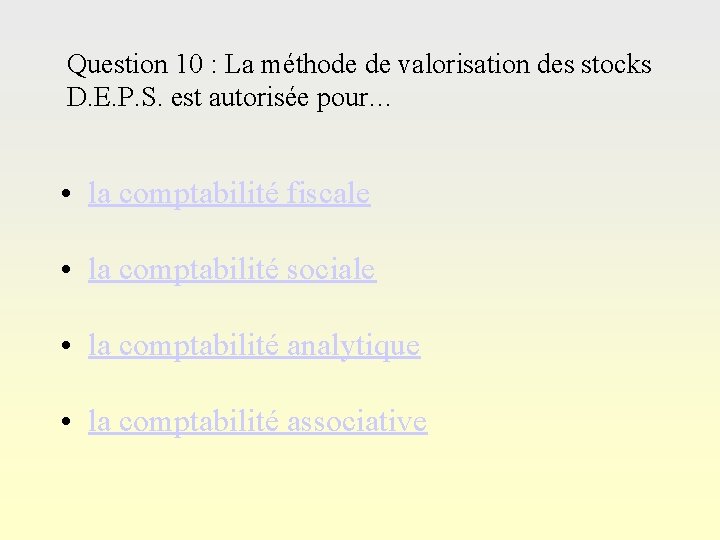 Question 10 : La méthode de valorisation des stocks D. E. P. S. est