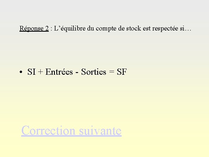 Réponse 2 : L’équilibre du compte de stock est respectée si… • SI +