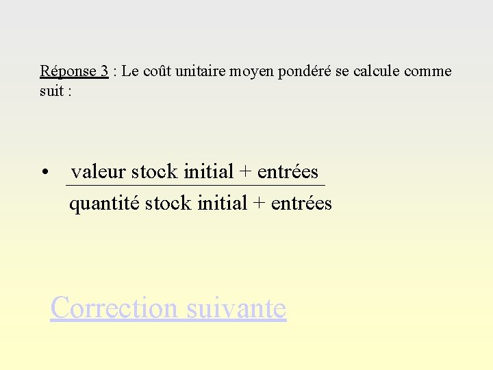 Réponse 3 : Le coût unitaire moyen pondéré se calcule comme suit : •