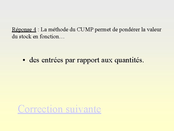 Réponse 4 : La méthode du CUMP permet de pondérer la valeur du stock