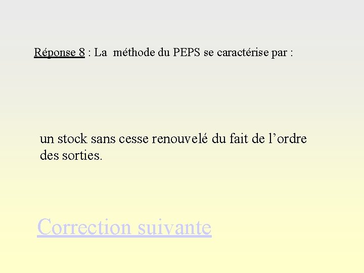 Réponse 8 : La méthode du PEPS se caractérise par : un stock sans