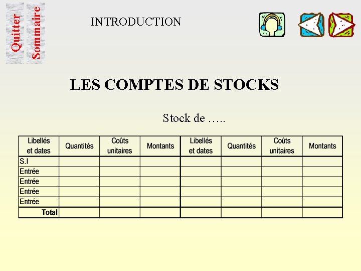 Sommaire Quitter INTRODUCTION LES COMPTES DE STOCKS Stock de …. . 