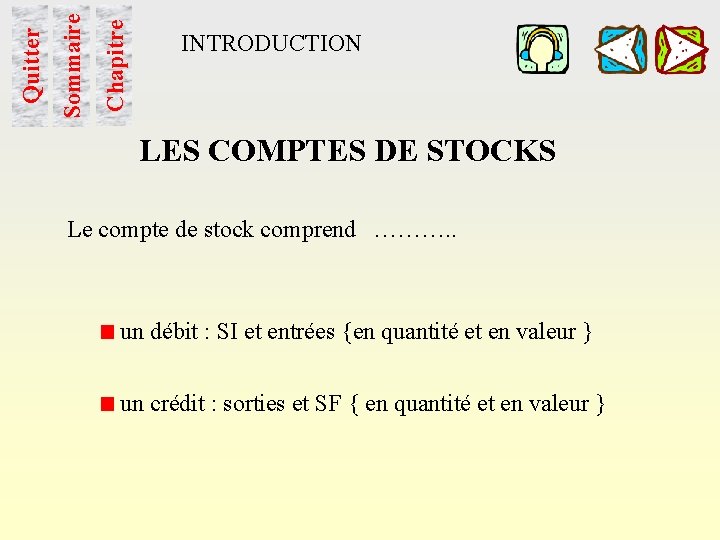 Chapitre Sommaire Quitter INTRODUCTION LES COMPTES DE STOCKS Le compte de stock comprend ……….