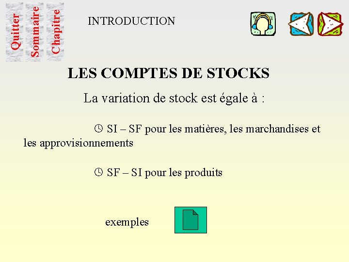 Chapitre Sommaire Quitter INTRODUCTION LES COMPTES DE STOCKS La variation de stock est égale
