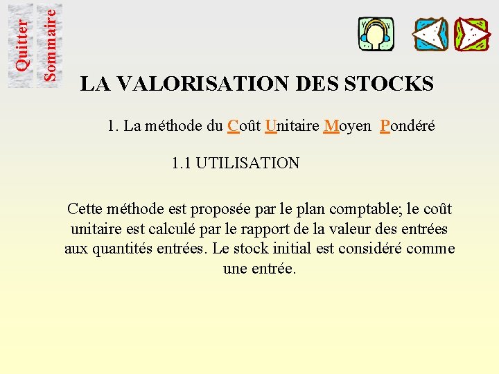Sommaire Quitter LA VALORISATION DES STOCKS 1. La méthode du Coût Unitaire Moyen Pondéré