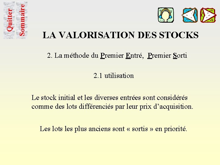 Sommaire Quitter LA VALORISATION DES STOCKS 2. La méthode du Premier Entré, Premier Sorti