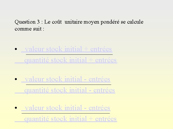 Question 3 : Le coût unitaire moyen pondéré se calcule comme suit : •