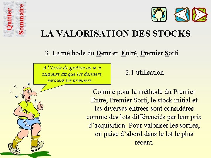 Sommaire Quitter LA VALORISATION DES STOCKS 3. La méthode du Dernier Entré, Premier Sorti