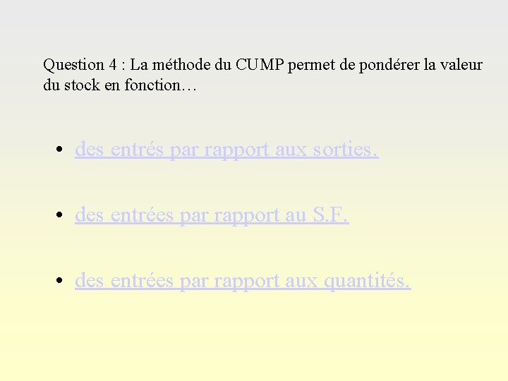 Question 4 : La méthode du CUMP permet de pondérer la valeur du stock