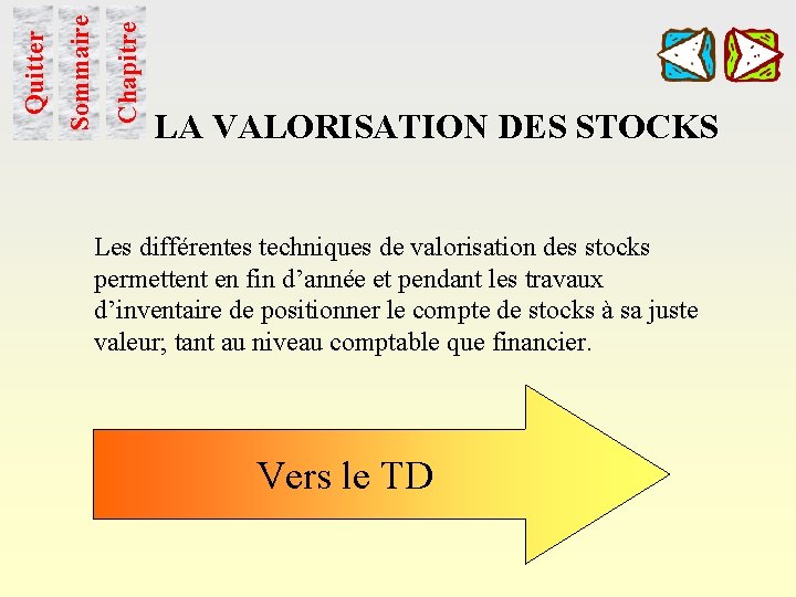 Chapitre Sommaire Quitter LA VALORISATION DES STOCKS Les différentes techniques de valorisation des stocks