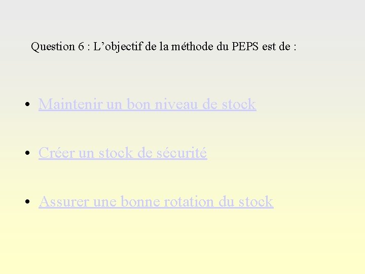 Question 6 : L’objectif de la méthode du PEPS est de : • Maintenir