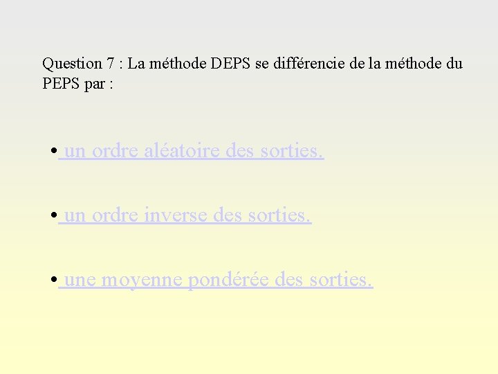 Question 7 : La méthode DEPS se différencie de la méthode du PEPS par