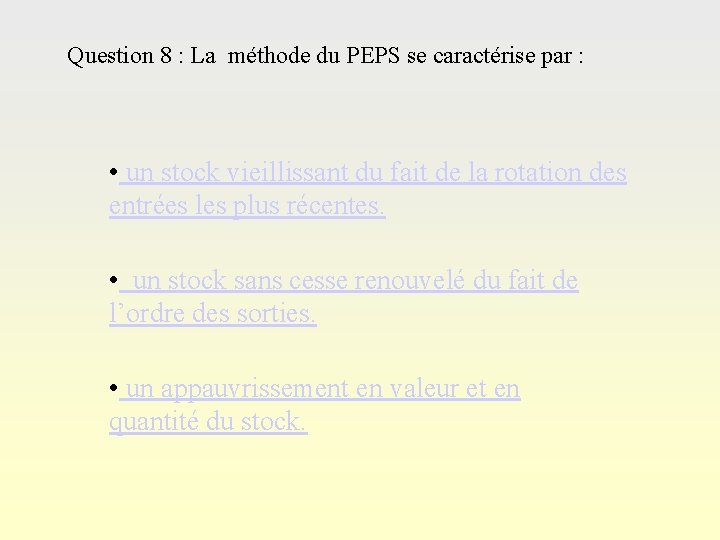 Question 8 : La méthode du PEPS se caractérise par : • un stock