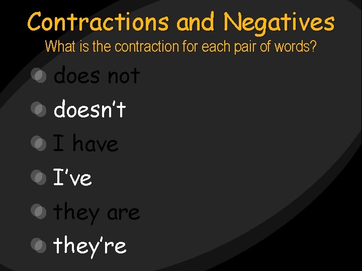 Contractions and Negatives What is the contraction for each pair of words? does not