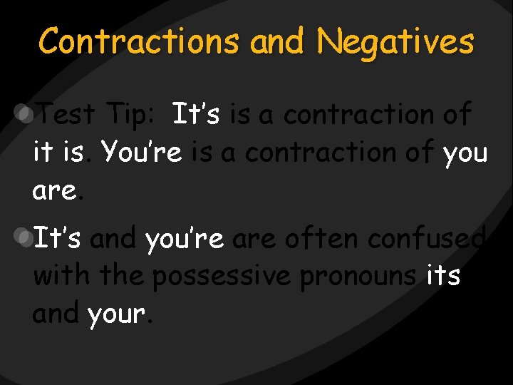 Contractions and Negatives Test Tip: It’s is a contraction of it is. You’re is