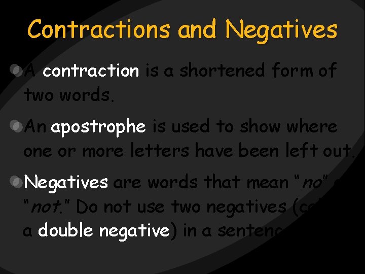 Contractions and Negatives A contraction is a shortened form of two words. An apostrophe