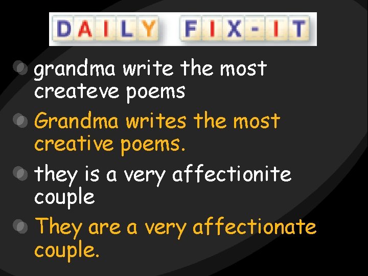 grandma write the most createve poems Grandma writes the most creative poems. they is