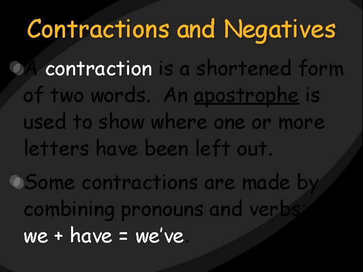 Contractions and Negatives A contraction is a shortened form of two words. An apostrophe