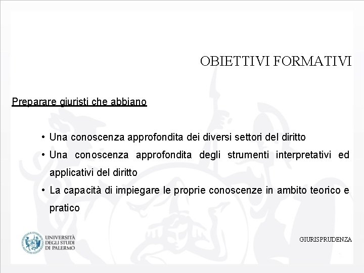 OBIETTIVI FORMATIVI Preparare giuristi che abbiano • Una conoscenza approfondita dei diversi settori del