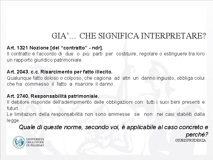 GIA’… CHE SIGNIFICA INTERPRETARE? Art. 1321 Nozione [del “contratto” - ndr]. Il contratto è