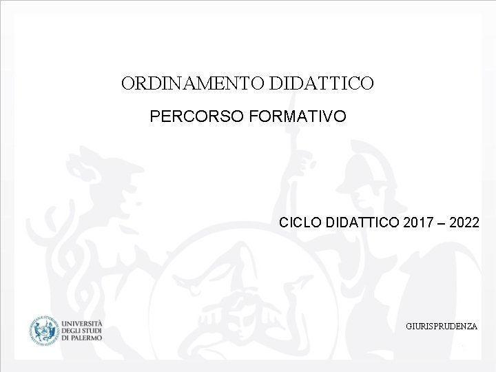 ORDINAMENTO DIDATTICO PERCORSO FORMATIVO CICLO DIDATTICO 2017 – 2022 GIURISPRUDENZA 