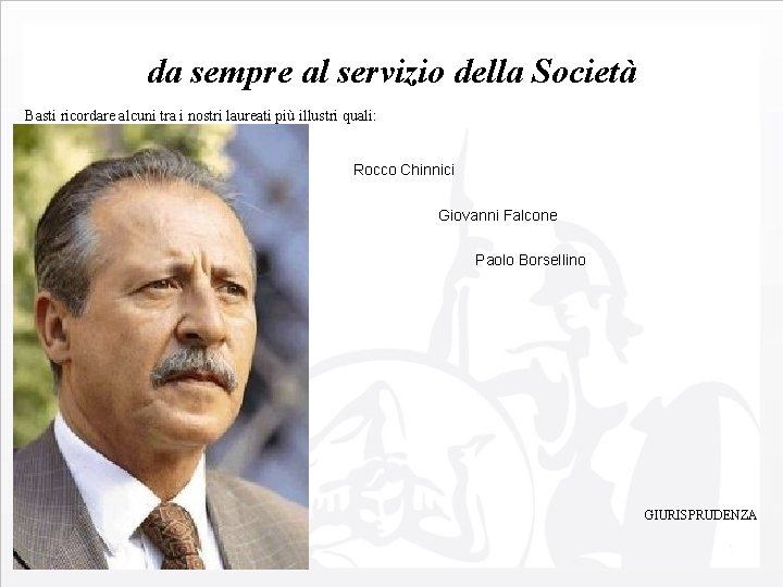 da sempre al servizio della Società Basti ricordare alcuni tra i nostri laureati più