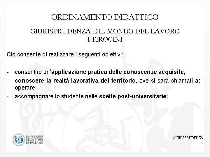 ORDINAMENTO DIDATTICO GIURISPRUDENZA E IL MONDO DEL LAVORO I TIROCINI Ciò consente di realizzare