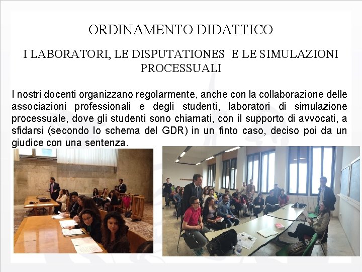 ORDINAMENTO DIDATTICO I LABORATORI, LE DISPUTATIONES E LE SIMULAZIONI PROCESSUALI I nostri docenti organizzano