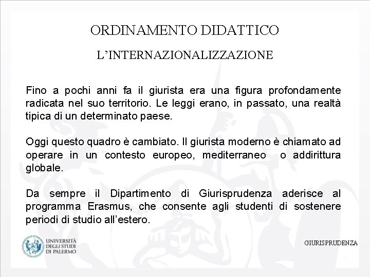 ORDINAMENTO DIDATTICO L’INTERNAZIONALIZZAZIONE Fino a pochi anni fa il giurista era una figura profondamente